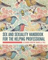 Sex and Sexuality Handbook for the Helping Professional - Alexandra Kriofske Mainella - 9798823350228