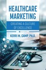 Healthcare Marketing - Kerri M. Camp - 9798823364607