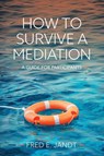 How to Survive a Mediation - Fred E. Jandt - 9798823367929