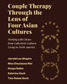 Couple Therapy Through the Lens of Four Asian Cultures: Working with Clients from Collectivist Cultures Living in North America - Jerrold Lee Shapiro - 9798823381512