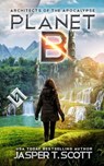 Planet B (Architects of the Apocalypse, Book 1) - SCOTT,  Jasper T - 9798826322048