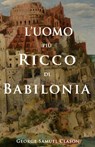 L'uomo piu ricco di Babilonia - George Samuel Clason - 9798836469917