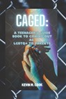 Caged: A Teenager's Guide Book To Coming Out As LGBTQ+ To Parents - Kevin M. Cook - 9798836800901