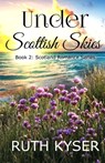 Under Scottish Skies - Ruth Kyser - 9798837329579