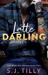 Latte Darling - S J Tilly - 9798840020258