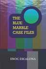 The Blue Marble Case Files - ESCALONA DELGADO,  Enoc Elias - 9798840565667