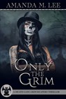 Only the Grim - Amanda M. Lee - 9798841117261