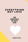 Everything But Love - STEVENS,  Andrew - 9798843635718