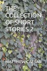 The Collection of Short Stories 2 - CAESAR,  Matthew - 9798844641626