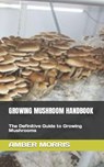 Growing Mushroom Handbook - Amber Morris - 9798845855633