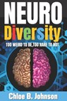 Neurodiversity: Too weird to be, too rare to not - Chloe B. Johnson - 9798846653559