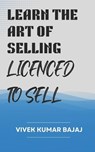 Learn the Art of Sales, Licenced to Sell - BAJAJ,  Vivek Kumar - 9798846981553