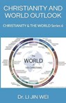 Christianity and World Outlook - JIN WEI,  Dr Li - 9798847255899