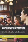 Coping with Depression: A Guide on Dealing with Depression - Jon George Allen - 9798848927283
