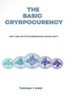 The Basic Cryptocurrency: Why Are Cryptocurrencies Important? - Thomas F. King - 9798849188485