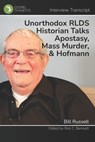 Unorthodox RLDS Historian Talks Apostasy, Mass Murder, & Hofmann: Interview with Bill Russell - Rick C. Bennett - 9798849376103