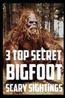 3 TOP SECRET Scary Bigfoot Sightings - NORMAN,  Andrew - 9798849640198