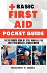 Basic First Aid Pocket Guide: The Ultimate Step by Step Manual for Treating Medical Emergencies - Margaret R. Jensen - 9798850015183
