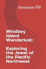 Whidbey Island Wanderlust: Exploring the Jewel of the Pacific Northwest - Innoware Pjp - 9798850073558