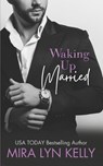 Waking Up Married - Mira Lyn Kelly - 9798850513030