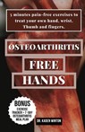 Osteoarthritis - Free Hands: 5 minutes pain-free exercises to treat your own hand, wrist, Thumb and fingers - Kaden Winton - 9798850746957
