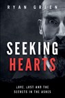 Seeking Hearts: Love, Lust and the Secrets in the Ashes - Ryan Green - 9798850878559