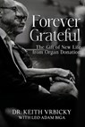 Forever Grateful: The Gift of New Life from Organ Donation - Leo Adam Biga - 9798851181252