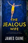 The Jealous Wife: A psychological thriller with a nerve-shredding ending - James Caine - 9798851437243
