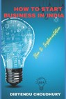 How to Start Business in India: Idea to Implementation - Dibyendu Choudhury - 9798851664694