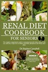 Renal Diet cookbook for seniors: The complete comprehensive guide to managing incurable kidney disease with easy and tasty recipes low in sodium, pota - Dr Stephen Campbell - 9798852649720