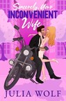 Sincerely, Your Inconvenient Wife - Julia Wolf - 9798852678300