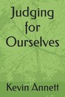 Judging for Ourselves: The Witness of Peter Annett - Kevin Annett - 9798853045781