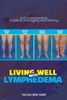 Living Well with Lymphedema: A Comprehensive Guide to Managing and Thriving - Tacha Ben-Hart - 9798853361881