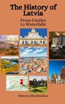 The History of Latvia: From Castles to Waterfalls - Einar Felix Hansen - 9798853462960