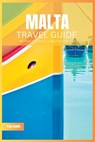 Malta Travel Guide 2024: The Ultimate Travel Book To Unveiling Malta's & Gozo's Hidden Gem - Paul Smith - 9798853655874