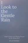 I Look to the Gentle Rain: A Book of Poems and Writing Prompts for the Aching Heart - Liz Newman - 9798853796515