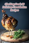 Clucking Good: 99 Delicious Cornish Hen Recipes - Savor And Simmer Noya - 9798854045865