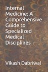 Internal Medicine: A Comprehensive Guide to Specialized Medical Disciplines - Vikash Dabriwal - 9798854380935