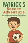 Patrick's Soccer Adventure: A great book on soccer for children The Tale of Patrick's Triumph - Dreamworld Publishers - 9798854399777