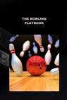 The Bowling Playbook: Techniques, tips, and strategies for success - Bryan Parker - 9798854428583