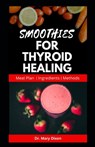 Smoothies for Thyroid Healing: Nutritious Recipes to Boost Immune and Reset Thyroid Health - Mary Dixon - 9798854694421