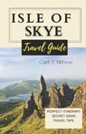 Isle of Skye Travel Guide: Discovering the Mystical Beauty of Scotland's Gem 2023 - 2024 - Carl T. Wilson - 9798854758895