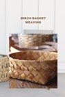 Birch Basket Weaving: Direction to make a birch bark compartment plan - Bryan Parker - 9798854838894