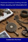 Chainmail Creations: Crafting Intricate Metal Jewelry and Wearable Art - Cassandra Norman - 9798854957168