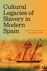 Cultural Legacies of Slavery in Modern Spain - Akiko (Washington University) Tsuchiya ; Aurelie (Yale University) Vialette - 9798855800838
