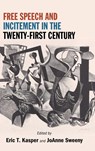 Free Speech and Incitement in the Twenty-First Century - Eric T. (University of Wisconsin-Eau Claire) Kasper ; JoAnne (University of Louisville) Sweeny - 9798855802023