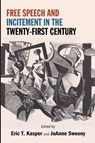 Free Speech and Incitement in the Twenty-First Century - Eric T. (University of Wisconsin-Eau Claire) Kasper ; JoAnne (University of Louisville) Sweeny - 9798855802030