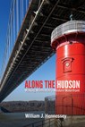 Along the Hudson: Walking Manhattan's Western Waterfront - William J. Hennessey - 9798855802856