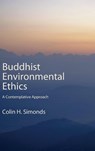 Buddhist Environmental Ethics - Colin H. (University of Alberta) Simonds - 9798855804973