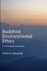Buddhist Environmental Ethics - Colin H. (University of Alberta) Simonds - 9798855804980